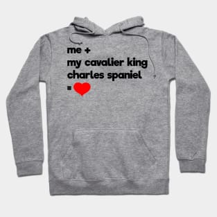 Me + My Cavalier King Charles Spaniel = Love Hoodie